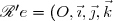 {\mathscr R}'e=(O,\vec\imath,\vec\jmath,\vec k)